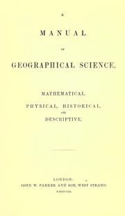 Cover of: A manual of geographical science: mathematical, physical, historical, and descriptive.