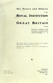 Cover of: The nature and objects of the Royal Institution of Great Britain for the promotion, diffusion, and extension of science and of useful knowledge ...