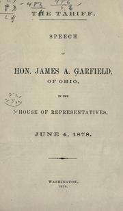 Cover of: The tariff.: Speech of Hon. James A. Garfield of Ohio ... in the House of Representatives, June 4, 1878.