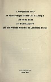 Cover of: A comparative study of railway wages and the cost of living in the United States, the United Kingdom and the principal countries of continental Europe.