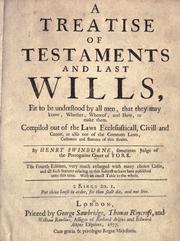 Cover of: A treatise of testaments and last wills: fit to be understood by all men, that they may know, whether, whereof, and how, to make them.