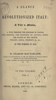 Cover of: A glance at revolutionized Italy: a visit to Messina, and a tour through the Kingdom of Naples, the Abruzzi, the marches of Ancona, Rome, the States of the Church, Tuscany, Genoa, Piedmont, [etc., etc.], in the Summer of 1848.