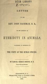 Cover of: Letter to the Rev. John Bachman, D.D., on the question of hybridity in animals, considered in reference to the unity of the human species