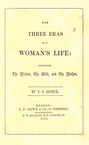 Cover of: The three eras of a woman's life: containing the maiden, the wife, and the mother
