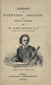 Alphabet of scientific angling for the use of beginners by James Rennie