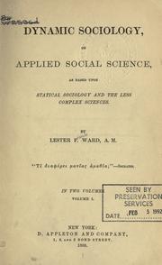 Cover of: Dynamic sociology: or, Applied social science as based upon statical sociology and the less complex sciences.