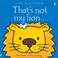 Cover of: That's Not My Lion (Touchy-Feely Board Books)