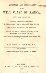 Cover of: Adventures and observations on the west coast of Africa, and its islands: Historical and descriptive sketches of Madeira, Canary, Biafra, and Cape Verd islands; their climates, inhabitants, and productions. Accounts of places, peoples, customs, trade, missionary operations, etc., etc., on that part of the African coast lying between Tangier, Morocco, and Benguela