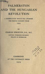 Cover of: Palmerston and the Hungarian revolution, a dissertation which was awarded the Prince Consort prize, 1914. by Charles Sproxton
