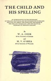 Cover of: The child and his spelling: an investigation of the psychology of spelling, individual and sex differences in spelling abilities and needs, the character and range of the spelling vocabulary, and the practical problems of teaching spelling