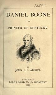 Cover of: Daniel Boone, the pioneer of Kentucky by John S. C. Abbott