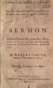 Cover of: A wheel in the middle of a wheel: or, Harmony and connexion of various acts of Divine Providence.: A sermon delivered before the second Rev. Presbytery of New-Castle, and their correspondents, met at White-Clay-Creek, January 2d, 1759.