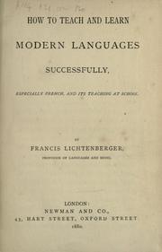 Cover of: How to teach and learn modern languages successfully, especially French, and its teaching at school by Francis Lichtenberger