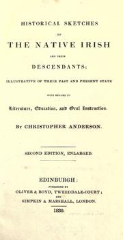 Cover of: Historical sketches of the native Irish and their descendants: illustrative of their past and present state with regard to literature, education, and oral instruction.
