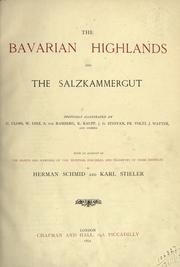 Cover of: The Bavarian Highlands, and the Salzkammergut: with an account of the habits and manners of the hunters, poachers and peasantry of these districts.