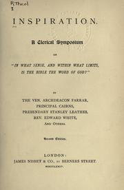 Cover of: Inspiration: a clerical symposium on "In what sense, and within what limits, is the Bible the word of God?" by Archdeacon Farrar, Principal Cairns, Stanley Leathes, Edward White, and others.