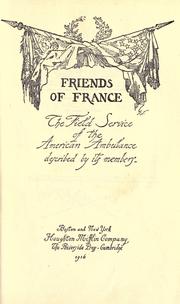 Cover of: Friends of France: the Field Service of the American Ambulance described by its members.