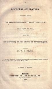 Cover of: A discourse on slavery: delivered before the anti-slavery society in Littleton, N. H., February 22, 1839, being the anniversary of the birth of Washington.