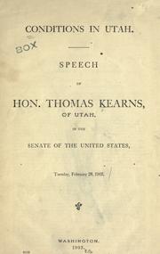 Cover of: Conditions in Utah: speech of Hon. Thomas Kearns, of Utah, in the Senate of the United States, Tuesday, February 28, 1905.