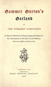 Cover of: Gammer Gurton's garland, or, The nursery Parnassus : a choice collection of pretty songs and verses for the amusement of all little good children who can neither read nor run. by 