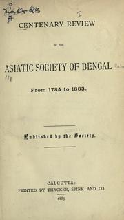 Cover of: Centenary review of the Asiatic Society of Bengal from 1784 to 1883. by Asiatic Society (Calcutta, India)