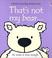 Cover of: That's Not My Bear
