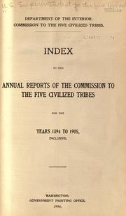Cover of: Index to the Annual reports of the Commission to the Five Civilized Tribes for the years 1894-1905, inclusive.