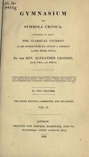 Cover of: Gymnasium: sive, Symbola critica, intended to assist the classical student in his endeavours to attain a correct Latin prose style.