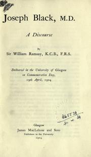 Cover of: Joseph Black, M.D.: a discourse delivered in the University of Glasgow on Commemoration Day, 19th April, 1904.