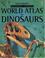 Cover of: World Atlas of Dinosaurs