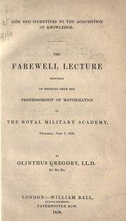 Cover of: Aids and incentives to the acquisition of knowledge: the farewell lecture delivered on retiring from the professorship of mathematics in the Royal Military Academy, Thursday, June 7, 1838.