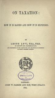 Cover of: On taxation: how it is raised and how it is expended. by Leone Levi