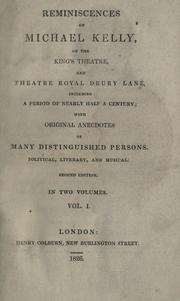 Cover of: Reminiscences of Michael Kelly: of the King's Theatre, and Theatre Royal Drury Lane, including a period of nearly half a century; with original anecdotes of many distinguished persons, political, literary, and musical.