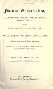 Cover of: Notitia eucharistica: a commentary, explanatory, doctrinal, and historical, on the order for the administration of the Lord's Supper or Holy Communion according to the use of the Church of England, with an appendix on the office for the communion of the sick.