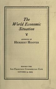 Cover of: The world economic situation: address of Herbert Hoover before the San Francisco Commercial Club, October 9, 1919.