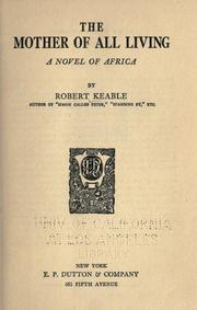 Cover of: The mother of all living by Robert Keable, Robert Keable