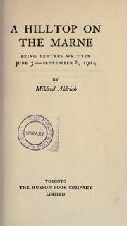 Cover of: A hilltop on the Marne, being letters written June 8-September 8, 1914 by Mildred Aldrich
