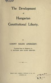 Cover of: The development of Hungarian constitutional liberty. by Andrássy, Gyula gróf