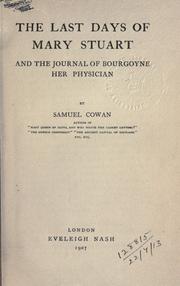 Cover of: The last days of Mary Stuart and the journal of Bourgoyne her physician. by Cowan, Samuel