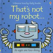 Cover of: That's Not My Robot (Touchy-Feely Board Books) by Fiona Watt, Fiona Watt