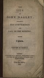 Cover of: The life of John Dagley: including his conversion and call to the ministry. A poem.