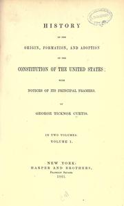 History of the origin, formation, and adoption of the Constitution of the United States by George Ticknor Curtis