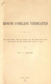 Cover of: Roscoe Conkling vindicated: his controversy with Mr. Blaine--1866, his resignation from the Senate and the causes that led to it, 1881