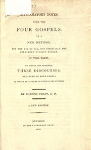 Cover of: Explanatory notes upon the four Gospels: in a new method for the use of all, but especially the unlearned English reader; to which are prefixed three discourses relating to both parts of which an account is given in the preface.