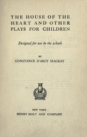 Cover of: The house of the heart, and other plays for children by Constance D'Arcy Mackay