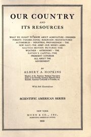 Cover of: Our country and its resources: what we ought to know about agriculture--fisheries--forests--Panama canal--railroads--manufactures--automobiles--industrial preparedness--the new navy--the army--our money--aeronautics--motion pictures--the weather--astronomy--the nation's capital--the President--Congress--all about the government