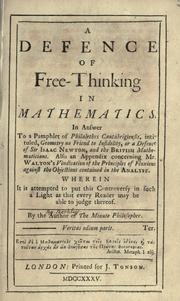Cover of: A Defence of Free-Thinking in Mathematics.: In Answer To a Pamphlet of Philalethes Cantabrigiensis, intituled, Geometry no Friend to Infidelity, or a Defence of Sir Isaac Newton, and the British Mathematicisn.