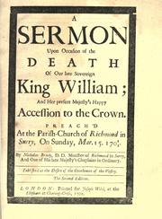 Cover of: A sermon upon occasion of the death of our late sovereign King William ; and her present Majesty's happy accession to the crown by Brady, Nicholas