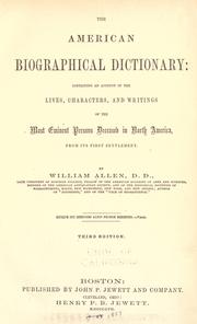 The American biographical dictionary: containing an account of the lives, characters, and writings of the most eminent persons deceased in North America from its first settlement by Allen, William