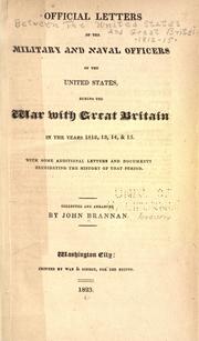 Cover of: Official letters of the military and naval officers of the United States, during the war with Great Britain in the years 1812, 13, 14, & 15 by collected and arranged by John Brannan